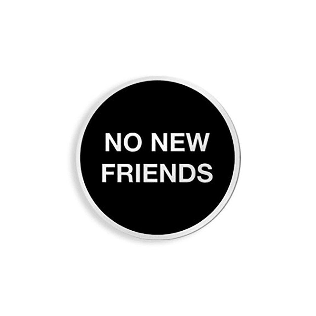 No New Friends Enamel Pin - [aka]