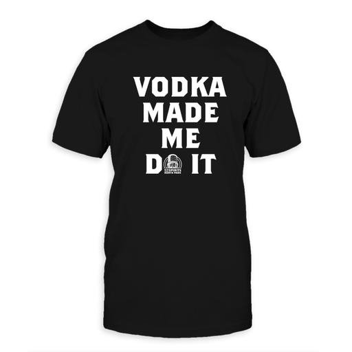 Vodka Made Me Do It Unisex Tee - [aka]